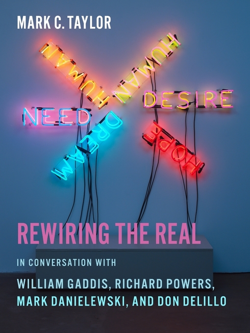 Title details for Rewiring the Real by Mark C. Taylor - Available